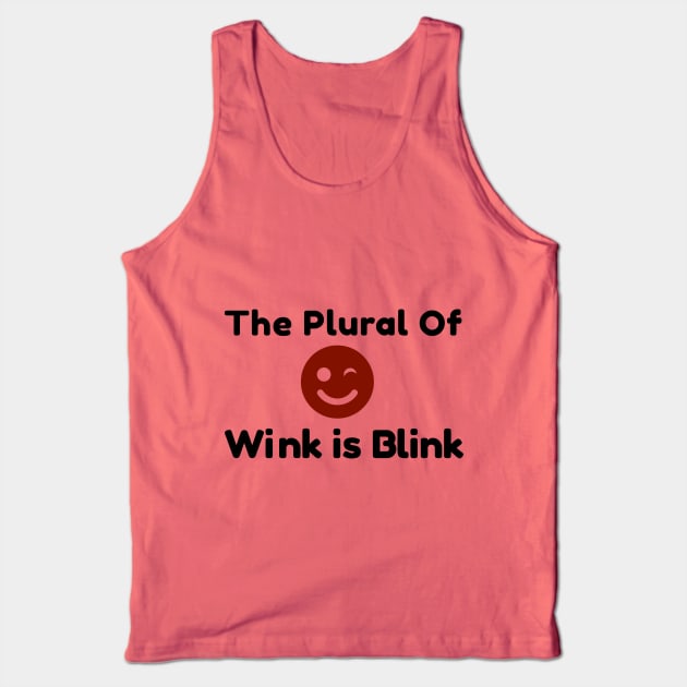 Plural of Wink is Blink Tank Top by FunkyStyles